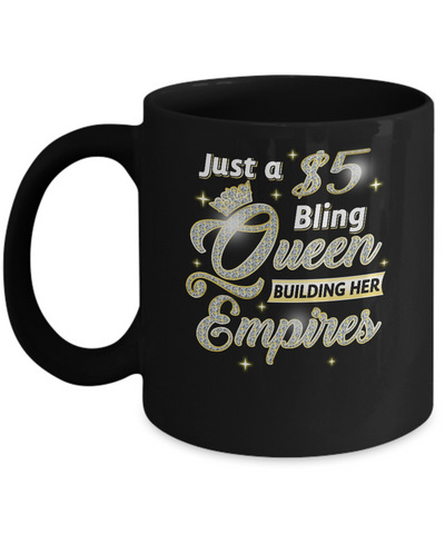Just A 5 Dollars Bling Queen Building Her Empire Mug Coffee Mug | Teecentury.com