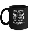 Child Support Is For Absent Fathers Mug Coffee Mug | Teecentury.com