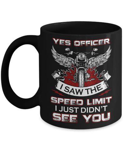 Yes Officer I Saw The Speed Limit I Just Didn't See You Mug Coffee Mug | Teecentury.com