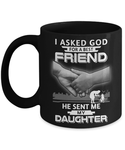 I Asked God For A Best Friend He Sent Me My Daughter Mug Coffee Mug | Teecentury.com