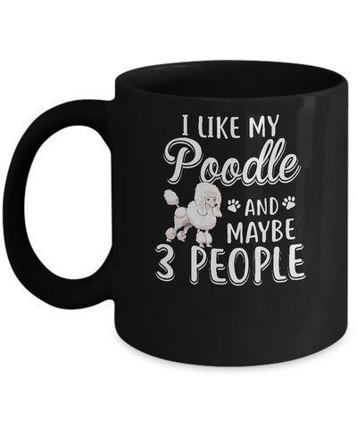I Like My Poodle And Maybe 3 People Mug Coffee Mug | Teecentury.com