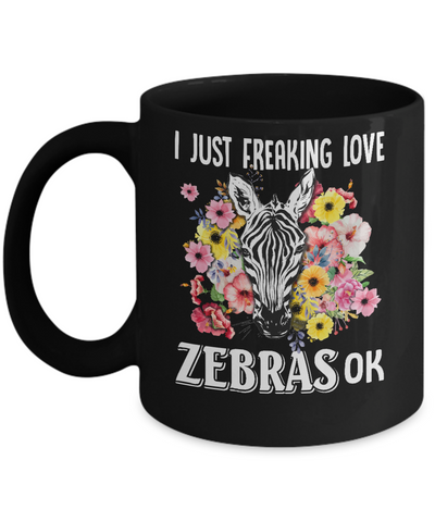 I Just Freaking Love Zebras Mug Coffee Mug | Teecentury.com