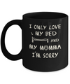 I Only Love My Bed And My Momma Mug Coffee Mug | Teecentury.com