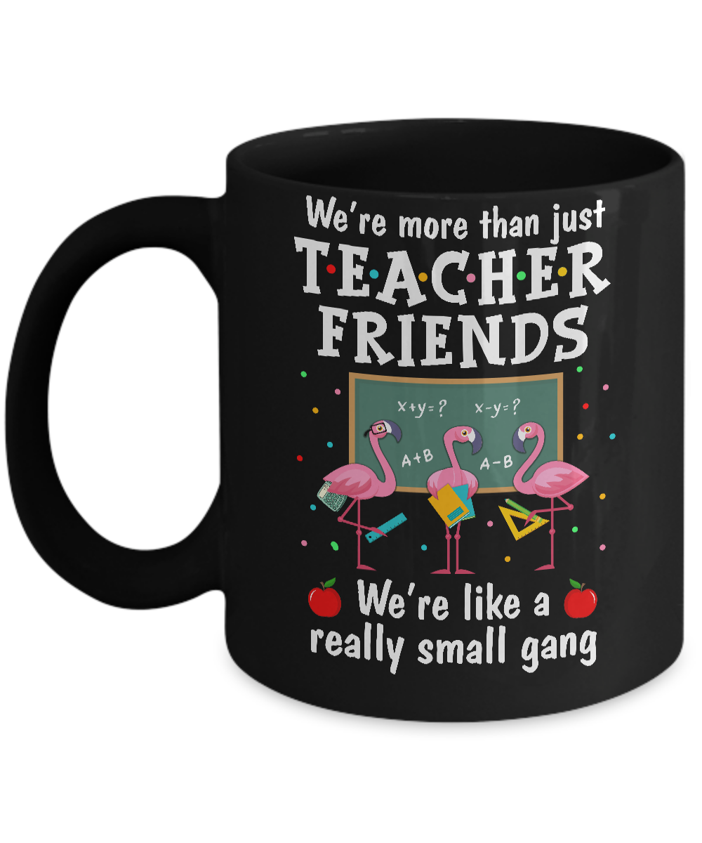 We're More Than Teacher Friends Like A Really Small Gang Mug Coffee Mug | Teecentury.com