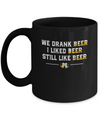 We Drank Beer I Liked Beer Still Like Beer Mug Coffee Mug | Teecentury.com