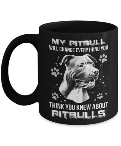 My Pitbull Will Change Everything You Think You Knew About Pitbulls Mug Coffee Mug | Teecentury.com