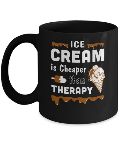 Ice Cream Is Cheaper Than Therapy Mug Coffee Mug | Teecentury.com