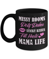 Messy Rooms Dirty Dishes Kisses Full Hearts Mama Life Mug Coffee Mug | Teecentury.com