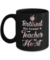 Retired But Forever A Teacher At Heart Mug Coffee Mug | Teecentury.com