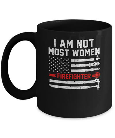 I Am Not Most Women Firefighter Gift Mug Coffee Mug | Teecentury.com