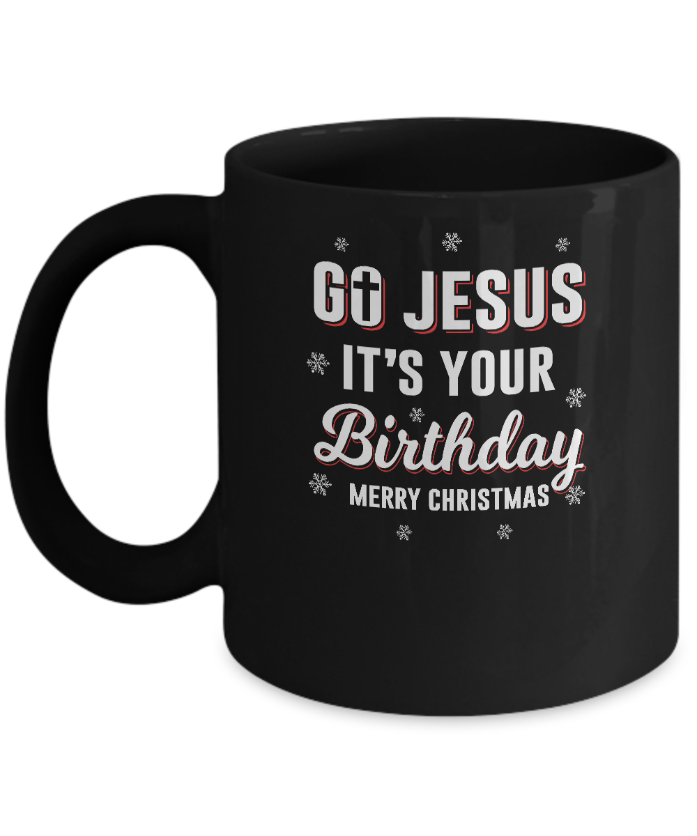 Go Jesus It's Your Birthday Christmas Mug Coffee Mug | Teecentury.com