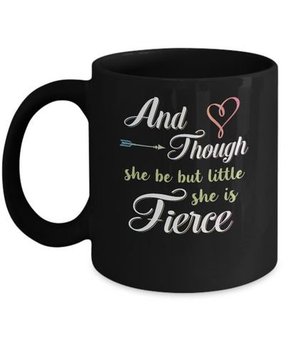 And Though She Be But Little She Is Fierce Mug Coffee Mug | Teecentury.com