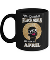 Baddest Black Girls Are Born April Birthday Mug Coffee Mug | Teecentury.com