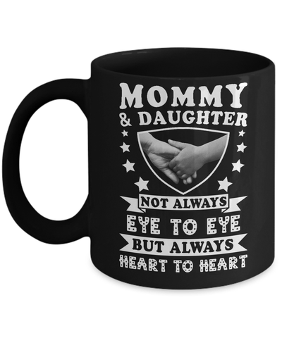 Mommy And Daughter Not Always Eye To Eye But Always Heart To Heart Mug Coffee Mug | Teecentury.com