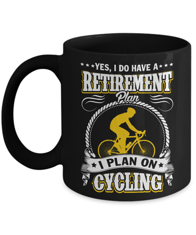 I Do Have A Retirement Plan I Plan On Cycling Mug Coffee Mug | Teecentury.com