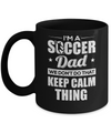 I'm A Soccer Dad We Don't Do That Keep Calm Thing Mug Coffee Mug | Teecentury.com