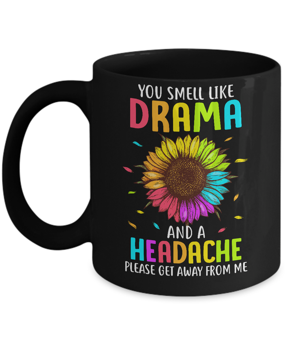 You Smell Like Drama And Headache Please Get Away From Me Mug Coffee Mug | Teecentury.com