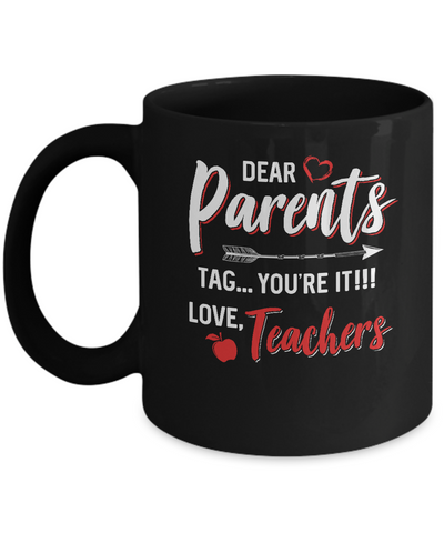 Dear Parents Tag You're It Funny Teacher Mug Coffee Mug | Teecentury.com