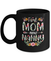 First Mom Now Nanny Funny New Nanny Mother's Day Gifts Mug Coffee Mug | Teecentury.com