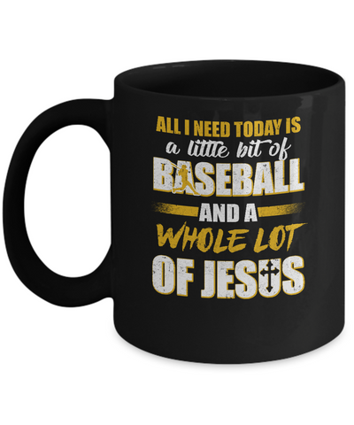 All I Need Today Is A Little Bit Of Baseball And A Whole Lot Of Jesus Mug Coffee Mug | Teecentury.com