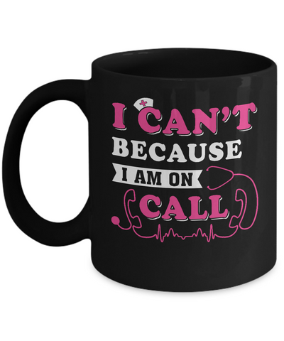 I Can't Because I'm On Call Mug Coffee Mug | Teecentury.com