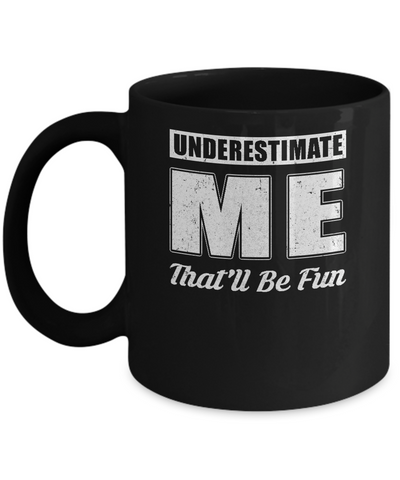 Underestimate Me That'll Be Fun Mug Coffee Mug | Teecentury.com