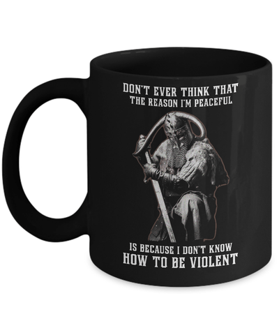 Viking Don't Ever Think That The Reason I'm Peaceful Mug Coffee Mug | Teecentury.com