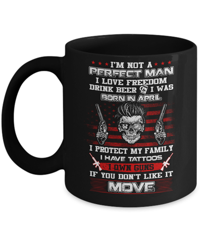 I'm Not A Perfect Man I Was Born In April Own Guns Mug Coffee Mug | Teecentury.com