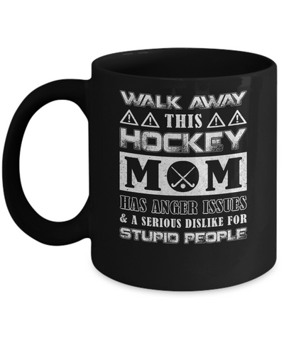 Walk Away This Hockey Mom Has Anger Issues Mug Coffee Mug | Teecentury.com