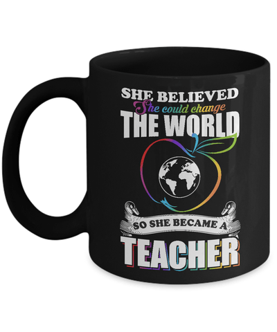 She Believed She Could Change The World She Became A Teacher Mug Coffee Mug | Teecentury.com