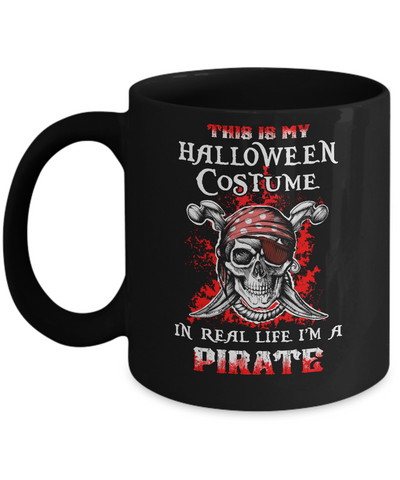 This Is My Halloween Costume In Real Life I'm A Pirate Mug Coffee Mug | Teecentury.com