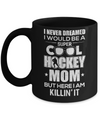 Never Dreamed I Would Be A Cool Hockey Mom Mothers Day Mug Coffee Mug | Teecentury.com