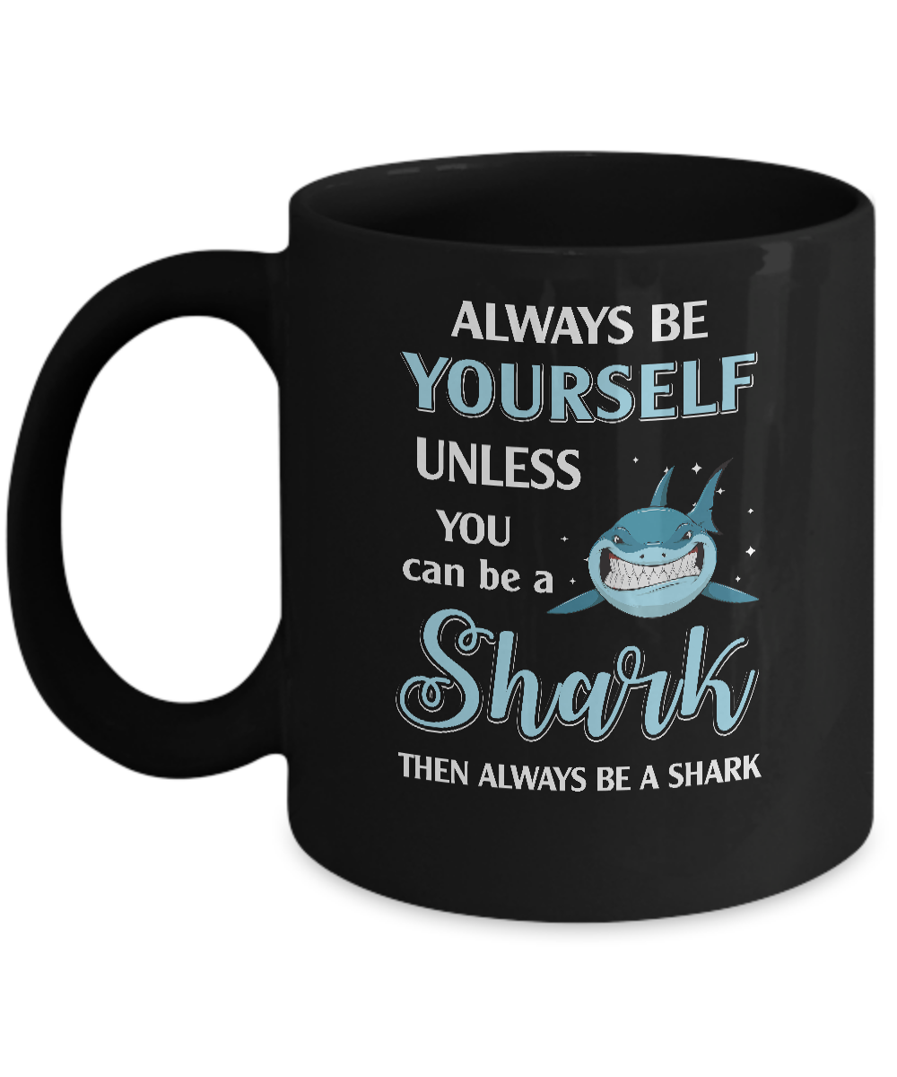 Always Be Yourself Unless You Can Be A Shark Mug Coffee Mug | Teecentury.com