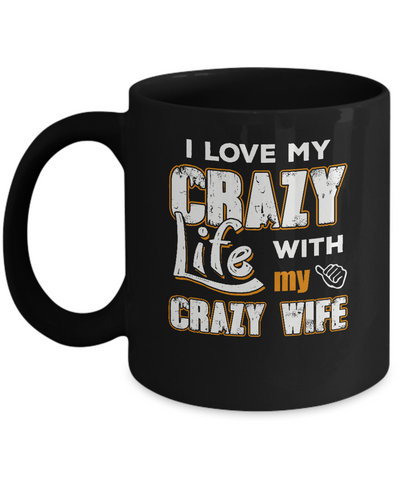 I Love My Crazy Life With My Crazy Wife Husband Mug Coffee Mug | Teecentury.com