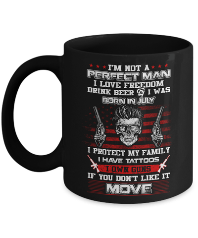 I'm Not A Perfect Man I Was Born In July Own Guns Mug Coffee Mug | Teecentury.com