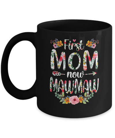 First Mom Now MawMaw Funny New MawMaw Mother's Day Gifts Mug Coffee Mug | Teecentury.com