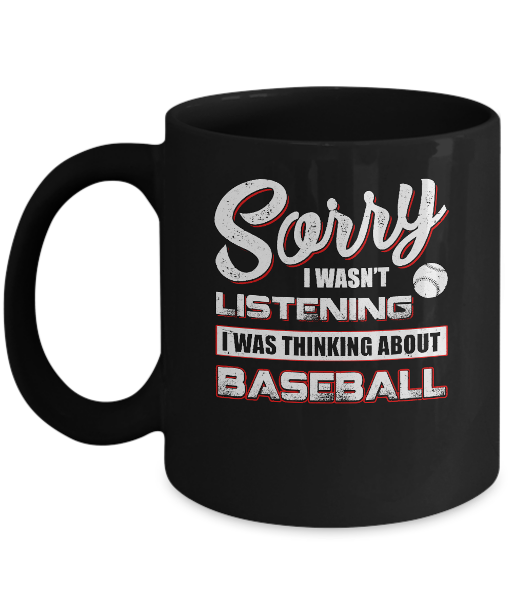 Sorry I Wasn't Listening I Was Thinking About Baseball Mug Coffee Mug | Teecentury.com