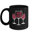 At My Age I Need Wine Glasses Mug Coffee Mug | Teecentury.com