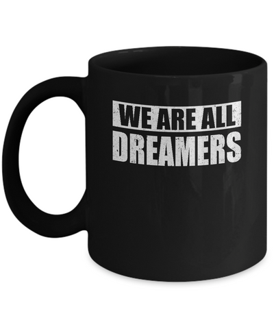 We Are All Dreamers Mug Coffee Mug | Teecentury.com
