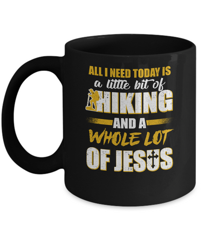 All I Need Today Is A Little Bit Of Hiking And A Whole Lot Of Jesus Mug Coffee Mug | Teecentury.com
