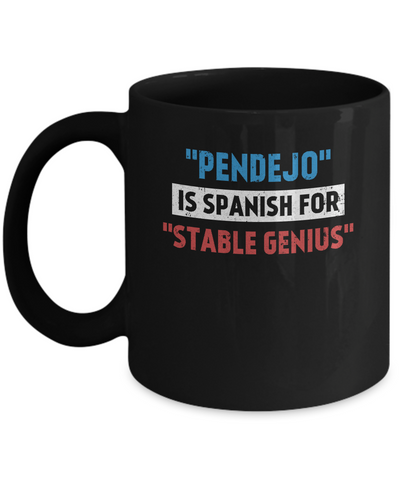 Pendejo Is Spanish For Stable Genius Mug Coffee Mug | Teecentury.com