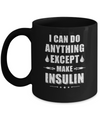 I Can Do Anything Except Make Insulin Diabetic Mug Coffee Mug | Teecentury.com