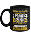 I Like To Have At Least 5 Practice Drinks Mug Coffee Mug | Teecentury.com
