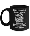 Funny Dinosaurs Didn't Read Look What Happened Mug Coffee Mug | Teecentury.com