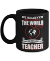 He Believed He Could Change The World He Became A Teacher Mug Coffee Mug | Teecentury.com