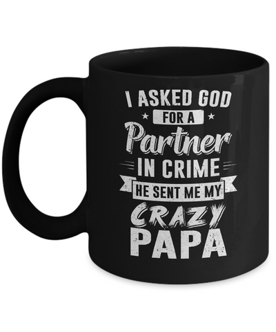 I Asked God For A Partner In Crime He Sent Me Crazy Papa Mug Coffee Mug | Teecentury.com