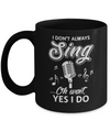 Music I Don't Always Sing Oh Wait Yes I Do Mug Coffee Mug | Teecentury.com