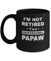 I'm Not Retired A Professional PaPaw Father Day Gift Mug Coffee Mug | Teecentury.com