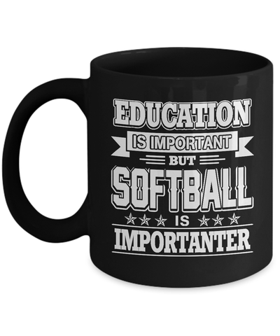 Education Is Important But Softball Is Importanter Mug Coffee Mug | Teecentury.com