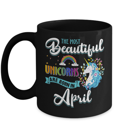 The Most Beautiful Unicorns Are Born In April Birthday Mug Coffee Mug | Teecentury.com